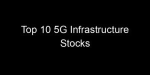 Read more about the article Top 10 5G Infrastructure Stocks