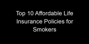 Read more about the article Top 10 Affordable Life Insurance Policies For Smokers