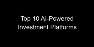 Read more about the article Top 10 AI-Powered Investment Platforms