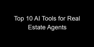 Read more about the article Top 10 AI Tools for Real Estate Agents
