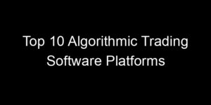 Read more about the article Top 10 Algorithmic Trading Software Platforms