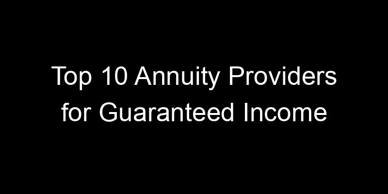 Read more about the article Top 10 Annuity Providers for Guaranteed Income