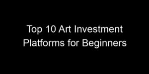 Read more about the article Top 10 Art Investment Platforms for Beginners