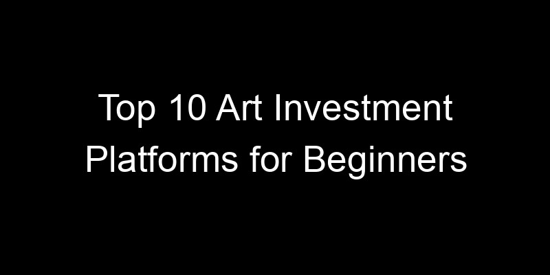 Read more about the article Top 10 Art Investment Platforms for Beginners