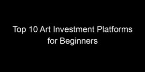 Read more about the article Top 10 Art Investment Platforms for Beginners