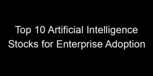 Read more about the article Top 10 Artificial Intelligence Stocks for Enterprise Adoption