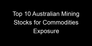 Read more about the article Top 10 Australian Mining Stocks for Commodities Exposure