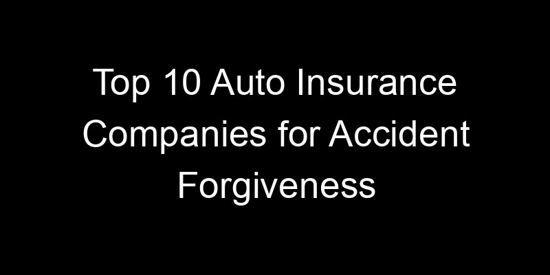 Read more about the article Top 10 Auto Insurance Companies For Accident Forgiveness