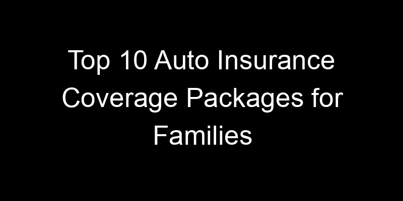 Read more about the article Top 10 Auto Insurance Coverage Packages For Families