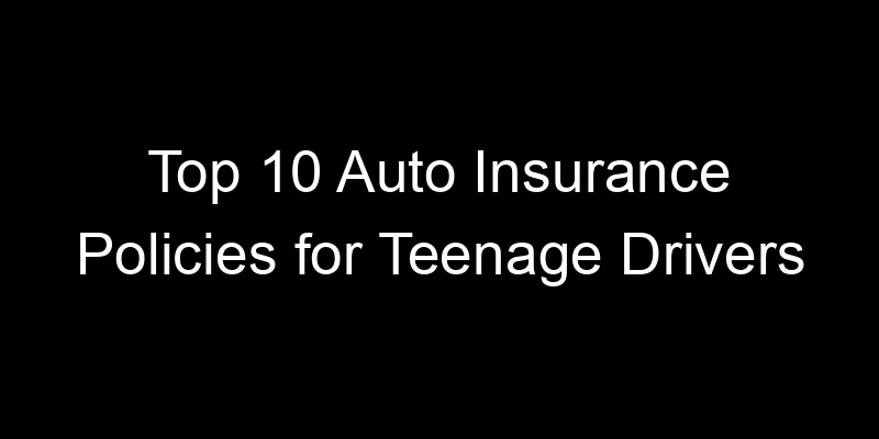 Read more about the article Top 10 Auto Insurance Policies for Teenage Drivers
