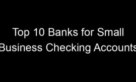 Top 10 Banks for Small Business Checking Accounts