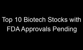 Top 10 Biotech Stocks with FDA Approvals Pending