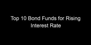 Read more about the article Top 10 Bond Funds for Rising Interest Rate Environments