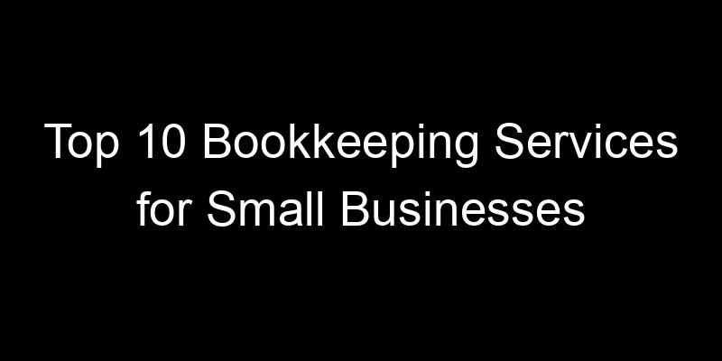 Read more about the article Top 10 Bookkeeping Services for Small Businesses