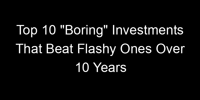 Read more about the article Top 10 “Boring” Investments That Beat Flashy Ones Over 10 Years