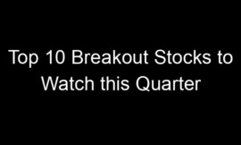 Top 10 Breakout Stocks to Watch this Quarter
