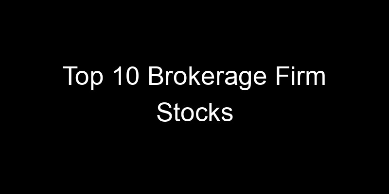 Read more about the article Top 10 Brokerage Firm Stocks