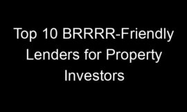 Top 10 BRRRR-Friendly Lenders for Property Investors