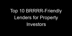 Read more about the article Top 10 BRRRR-Friendly Lenders for Property Investors