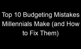Top 10 Budgeting Mistakes Millennials Make (and How to Fix Them)