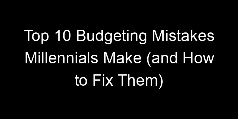 Read more about the article Top 10 Budgeting Mistakes Millennials Make (and How to Fix Them)