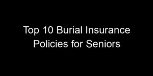 Read more about the article Top 10 Burial Insurance Policies For Seniors