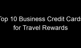 Top 10 Business Credit Cards for Travel Rewards