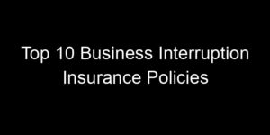 Read more about the article Top 10 Business Interruption Insurance Policies