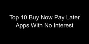 Read more about the article Top 10 Buy Now Pay Later Apps With No Interest