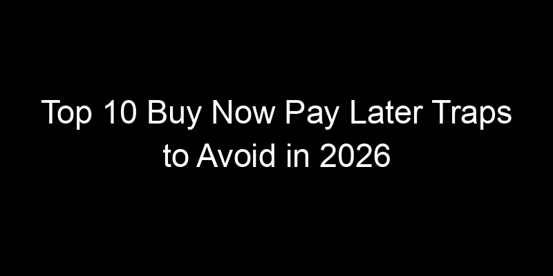 Read more about the article Top 10 Buy Now Pay Later Traps to Avoid in 2026