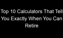 Top 10 Calculators That Tell You Exactly When You Can Retire