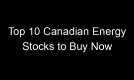 Top 10 Canadian Energy Stocks to Buy Now