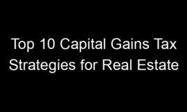 Top 10 Capital Gains Tax Strategies for Real Estate