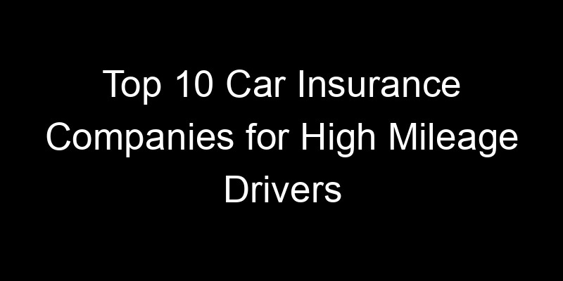 Read more about the article Top 10 Car Insurance Companies For High Mileage Drivers