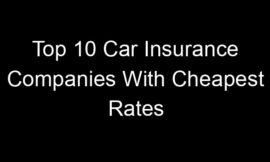Top 10 Car Insurance Companies With Cheapest Rates