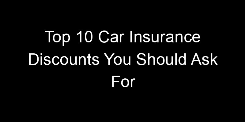 Read more about the article Top 10 Car Insurance Discounts You Should Ask For