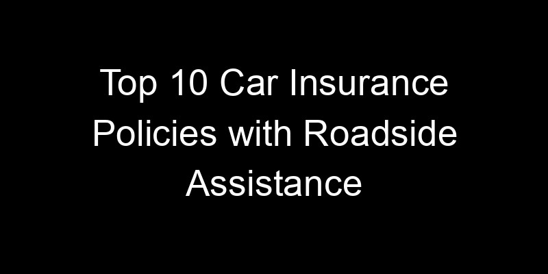 Read more about the article Top 10 Car Insurance Policies With Roadside Assistance