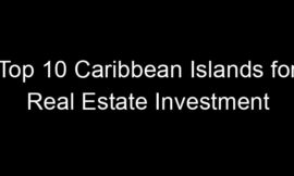 Top 10 Caribbean Islands for Real Estate Investment