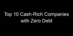 Read more about the article Top 10 Cash-Rich Companies with Zero Debt