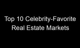 Top 10 Celebrity-Favorite Real Estate Markets