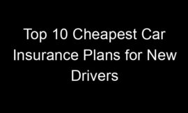 Top 10 Cheapest Car Insurance Plans For New Drivers