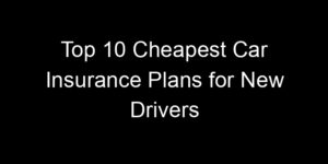 Read more about the article Top 10 Cheapest Car Insurance Plans For New Drivers