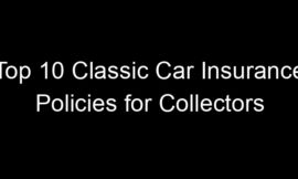 Top 10 Classic Car Insurance Policies For Collectors