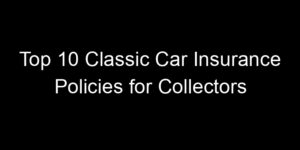 Read more about the article Top 10 Classic Car Insurance Policies For Collectors