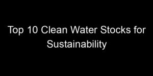 Read more about the article Top 10 Clean Water Stocks for Sustainability