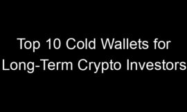 Top 10 Cold Wallets for Long-Term Crypto Investors