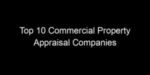 Read more about the article Top 10 Commercial Property Appraisal Companies