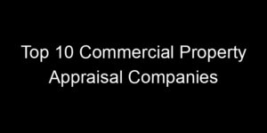 Read more about the article Top 10 Commercial Property Appraisal Companies