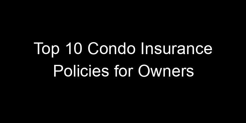 Read more about the article Top 10 Condo Insurance Policies For Owners