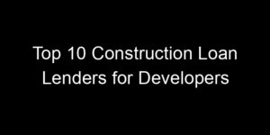 Read more about the article Top 10 Construction Loan Lenders for Developers